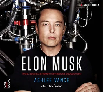 audiokniha Elon Musk: Tesla, SpaceX a hledání fantastické budoucnosti - Ashlee Vance (čte Filip Švarc) [CDmp3]
