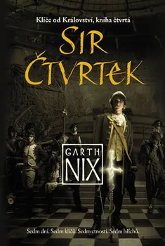 Klíče od Království 4: Sir Čtvrtek - Garth Nix