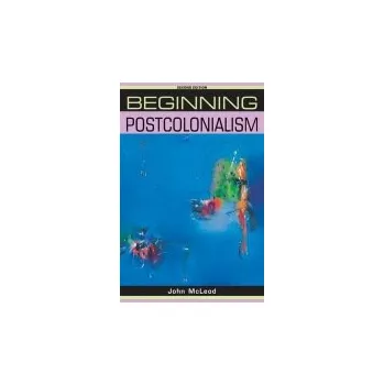 Beginning Postcolonialism - McLeod, John