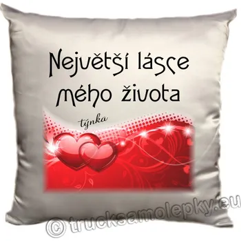 Dekorativní polštářek Polštář z lásky - NEJVĚTŠÍ LÁSCE MÉHO ŽIVOTA se jménem (Polštář ( povlak včetně polštáře) velikost 40 x 40 cm, materiál satén )