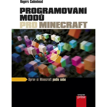 Programování modů pro Minecraft: Uprav si Minecraft podle sebe - Rogers Cadenhead