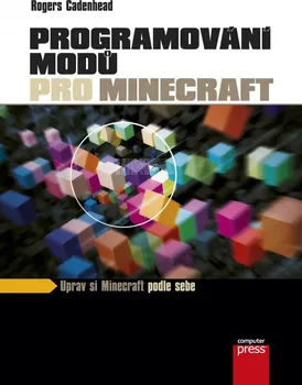 Programování modů pro Minecraft: Uprav si Minecraft podle sebe - Rogers Cadenhead
