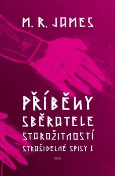 Příběhy sběratele starožitností: Strašidelné spisy I. - M. R. James