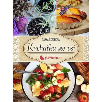 Kuchařka ze vsi od gurmanka.cz - Šárka Škachová
