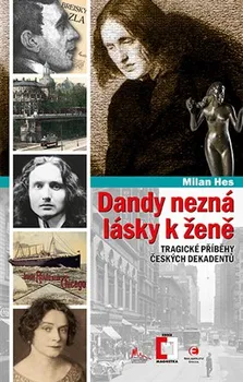 Literární biografie Dandy nezná lásky k ženě: Tragické příběhy českých dekadentů - Milan Hes