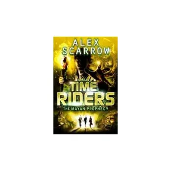 TimeRiders: The Mayan Prophecy (Book 8) - Scarrow, Alex