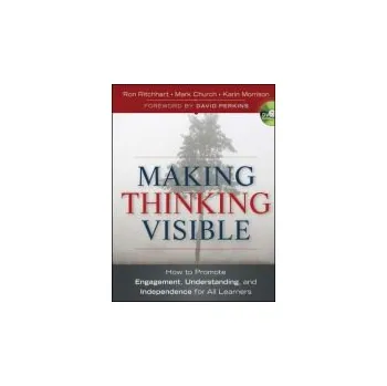 Making Thinking Visible - Ritchhart, Ron (Harvard Graduate School of Education) a Church, Mark (Traverse City Area Public Schools, MI) a Morrison, Karin (Janusz Korczak Association Australia)