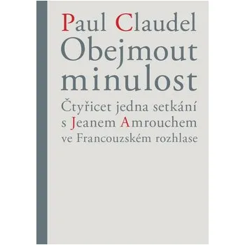 Obejmout minulost - Paul Claudel