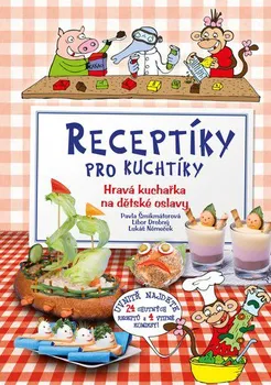 Receptíky pro kuchtíky - Pavla Šmikmátorová, Libor Drobný, Lukáš Němeček