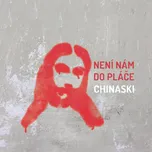 Není nám do pláče - Chinaski