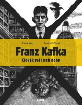 Literární biografie Franz Kafka: Člověk své a naší doby - Radek Malý, Renáta Fučíková