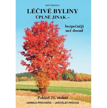 Léčivé byliny úplně jinak: Bezpečněji než dosud - Jarmila Průchová, Jaroslav Průcha