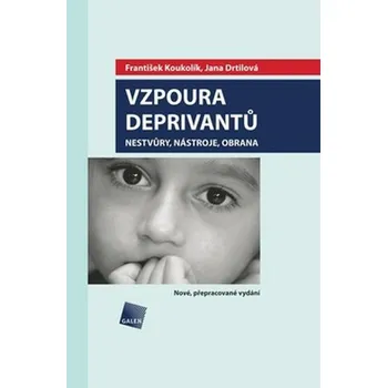 Vzpoura deprivantů: Nestvůry, nástroje, obrana - František Koukolík, Jana Drtilová (2014, brožovaná)