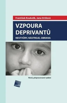 Vzpoura deprivantů: Nestvůry, nástroje, obrana - František Koukolík, Jana Drtilová (2014, brožovaná)