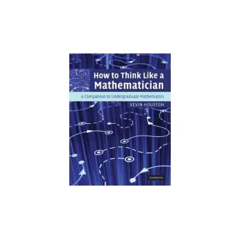 Cizojazyčná kniha How to Think Like a Mathematician - Houston, Kevin (University of Leeds)