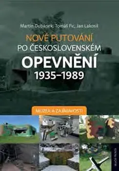 Cestování Nové putování po československém opevnění 1935–1989 - Martin Dubánek, Tomáš Fic