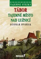 Tajemné stezky: Tábor tajemné město nad Lužnicí - Otomar Dvořák