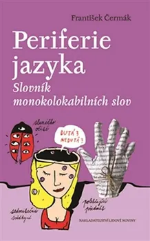 Český jazyk Periferie jazyka: Slovník monokolokabilních slov - František Čermák