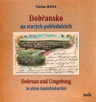 Literární cestopis Dobřansko na starých pohlednicích/Dobrzan und Umgebung in alten Ansichskarten - Václav Baxa