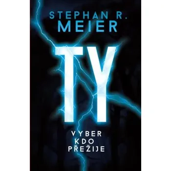 Ty vyber, kdo přežije - Stephan R. Meier
