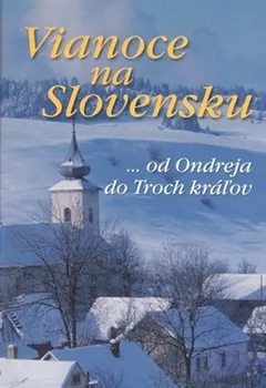 Vianoce na Slovensku: od Ondreja do Troch kráľov