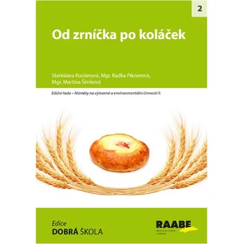 Pohádka Od zrníčka po koláček - Martina Šimková, Stanislava Kociánová, Radka Piknerová
