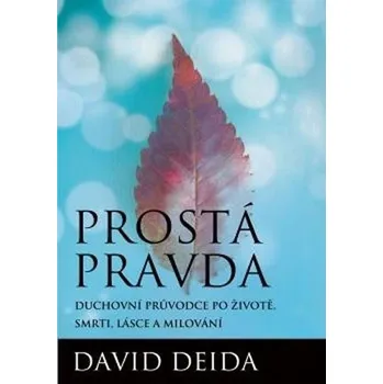 Osobní rozvoj Prostá pravda: Duchovní průvodce po životě, smrti, lásce a milování - David Deida