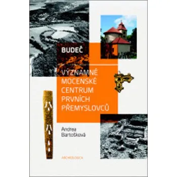 Budeč: Významné mocenské centrum prvních Přemyslovců - Andrea Bartošková