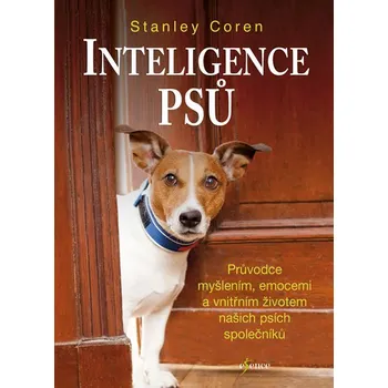 Inteligence psů: Průvodce myšlením, emocemi a vniřním životem našich psů a společníků - Stanley Coren Chovatelství Inteligence psů: Průvodce myšlením, emocemi a vniřním životem našich psů a společníků - Stanley Coren