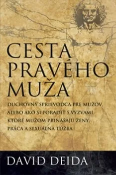 Osobní rozvoj Cesta pravého muže: Duchovní průvodce pro muže aneb Jak si poradit s výzvami, které před muže staví ženy, práce a sexuální touha - David Deida