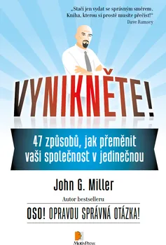 Osobní rozvoj Vynikněte! 47 způsobů, jak přeměnit vaši společnost v jedinečnou - John G. Miller