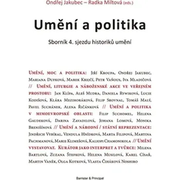 Umění Umění a politika: Sborník 4. sjezdu historiků umění - Ondřej Jakubec, Radka Miltová
