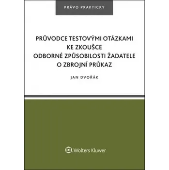 Průvodce testovými otázkami ke zkoušce odborné způsobilosti žadatele o zbrojní - Jan Dvořák