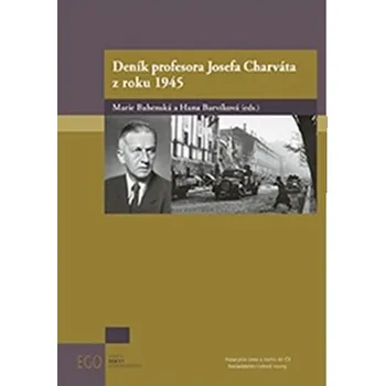 Deník profesora Josefa Charváta z roku 1945 - Hana Barvíková, Marie Bahenská