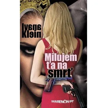 Kniha Milujem ťa na smrť - Ivana Klein