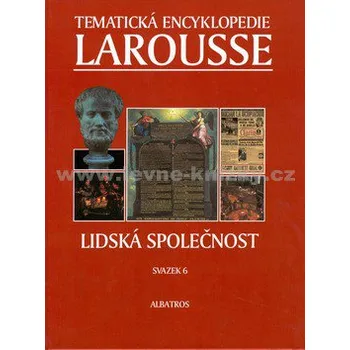 Tematická encyklopedie Larousse Lidská společnost - LAROUSSE