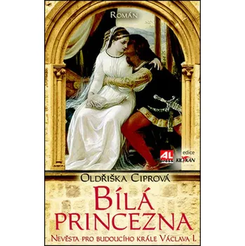 Bílá princezna: Nevěsta pro budoucího krále - Oldřiška Ciprová