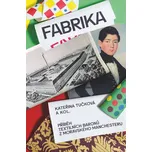 Fabrika: Příběh textilních baronů z moravského Manchesteru - Kateřina Tučková a kol. (2014, brožovaná)