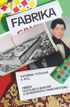 Fabrika: Příběh textilních baronů z moravského Manchesteru - Kateřina Tučková a kol. (2019, brožovaná)