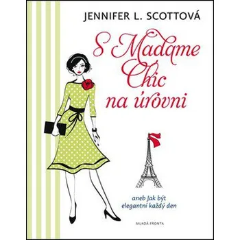 S Madame Chic na úrovni: aneb Jak být elegantní každý den - Jennifer L. Scott