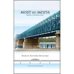 Most do mesta - Roman Kaliský Hronský