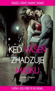 Keď vášeň zhadzuje masku: O vášni a sexe, ktoré vo vás driemu - Linda Chopin (SK)