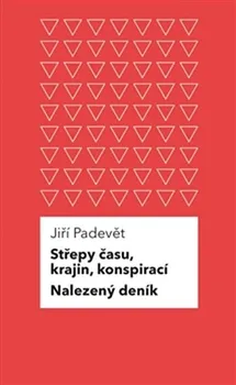 Střepy času, krajin, konspirací/Nalezený deník - Jiří Padevět
