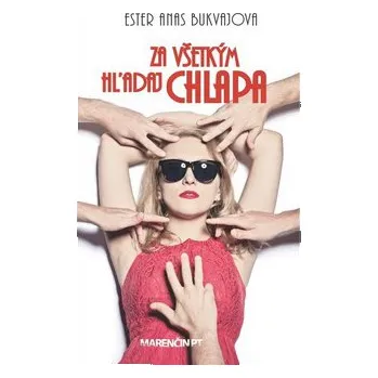 Za všetkým hľadaj chlapa - Ester Anas Bukvajová