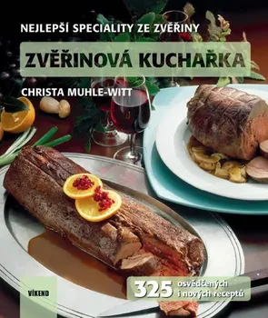Zvěřinová kuchařka: 325 osvědčených i nových receptů - Christa Muhle-Witt