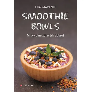 Smoothie bowls: Misky plné zdravých dobrot - Eliq Maranik