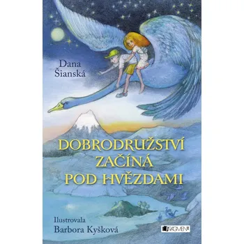 Dobrodružství začíná pod hvězdami - Dana Šianská (2016, pevná)