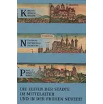 Krakau - Nürnberg - Prag - Die Eliten Der Städte im Mittelalter und in Der Frühen Neuzeit Herkunft, Nationalität, Mobilität - Michael Diefenbacher , Olga Fejtová , Zdzisław Noga