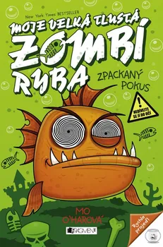 Moje velká tlustá zombí ryba 1: Zpackaný pokus - Mo O'Hara (2015, pevná bez přebalu lesklá)