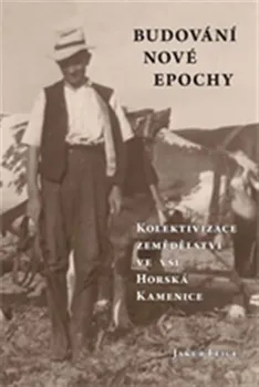 Budování nové epochy: Kolektivizace zemědělství ve vsi Horská Kamenice - Jakub Feige